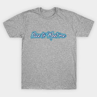 Nice to Meet Me T-Shirt